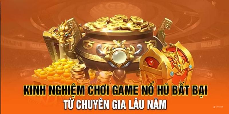 Mẹo chơi nổ hũ chuẩn cần nắm săn Jackpot khủng