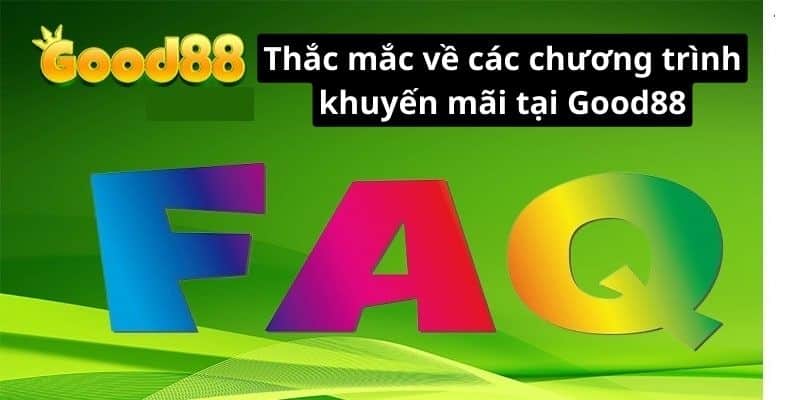 Thắc mắc về các chương trình khuyến mãi tại Good88